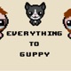 Everything To Guppy