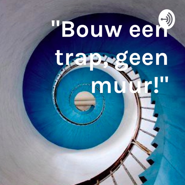 "Bouw een trap, geen muur!"