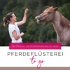 Pferdeflüsterei TO GO! Für Pferdemenschen mit Herz