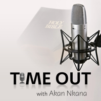 Time Out with Akan Nkana podcast