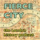 Fierce City: A London History Podcast