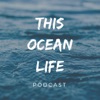 This Ocean Life Podcast artwork