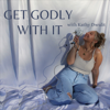 Get Godly With It - Kathy Dwulit