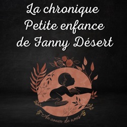 La chronique petite enfance de Fanny Désert