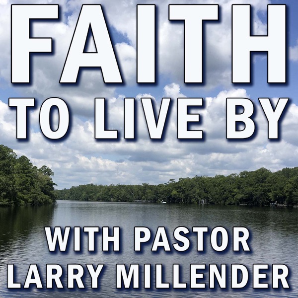 Faith to Live By with Pastor Larry Millender of Church 360 in Tallahassee Florida - Abundant Life in Christ