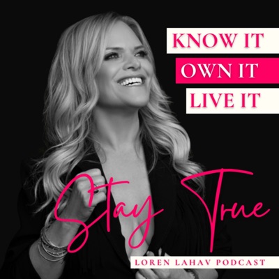 STAY TRUE THE LOREN LAHAV PODCAST