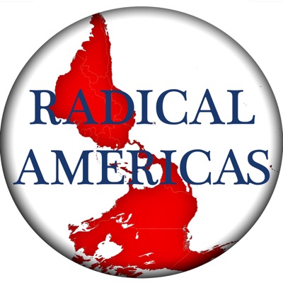 The Radical Americas Podcast The Radical Americas Podcast