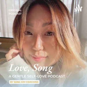 Love, Song - A podcast by Song Kim Coaching