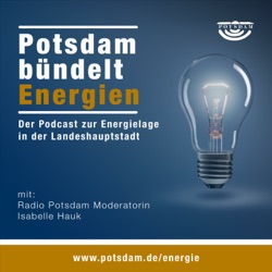 Potsdam bündelt Energien - Der Podcast zur Energielage in Potsdam