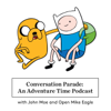 Conversation Parade: An Adventure Time Podcast – Infinite Guest Podcast Network - John Moe and Open Mike Eagle