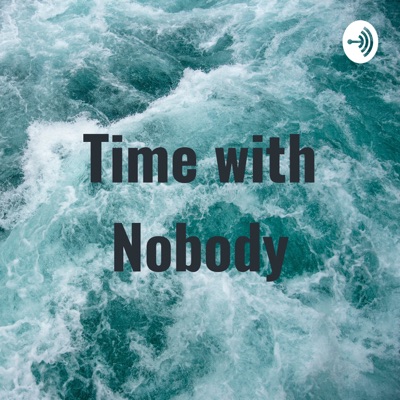 Time with Nobody