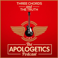 Three Chords and the Truth: The Apologetics Podcast