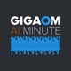 Gigaom AI Minute