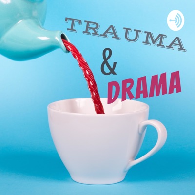 Trauma & Drama