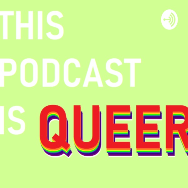 This Podcast Is Queer