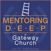 Mentoring Deep at Gateway Church with Dr. Robb Brewer podcast