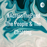#AcrossThePond The People & The Chatting podcast