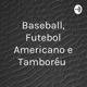 Baseball, Futebol Americano e Tamboréu 