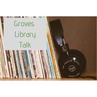 Groves Library Talk podcast