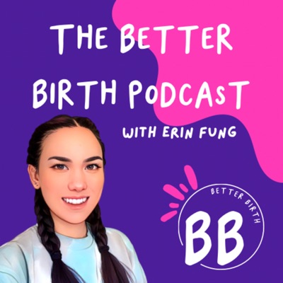 The Better Birth podcast with Erin Fung:Erin