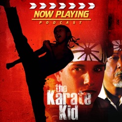 Now Playing Presents:  The Karate Kid Complete Retrospective Series
