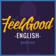 The Feel Good English Podcast