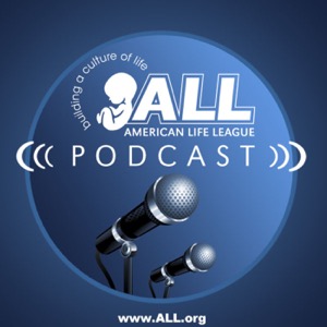 The American Life League Podcast