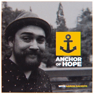 Anchor Of Hope | With Aaron Salvato Anchor Of Hope | With Aaron Salvato