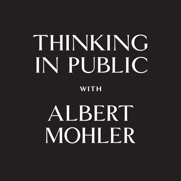 Thinking in Public - AlbertMohler.com