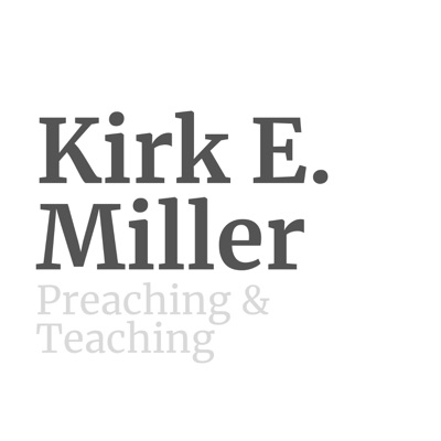 Kirk E. Miller - Preaching & Teaching