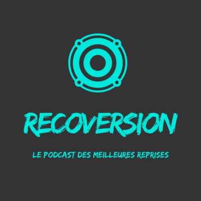 Recoversion, le Podcast des Meilleures Reprises Recoversion, le Podcast des Meilleures Reprises
