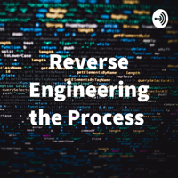 Reverse Engineering the Process podcast