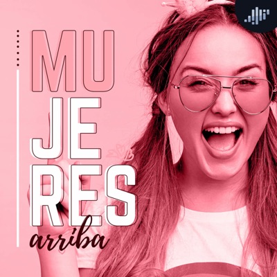 Mujeres Arriba | PIA Podcast Mujeres Arriba | PIA Podcast
