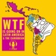 WTF is Going on in Latin America & The Caribbean
