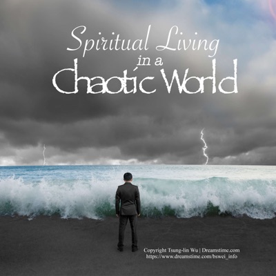 Spiritual Living in a Chaotic World Spiritual Living in a Chaotic World