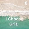 I Choose Grit.  artwork