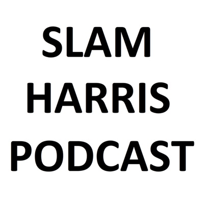 Slam Harris Podcast