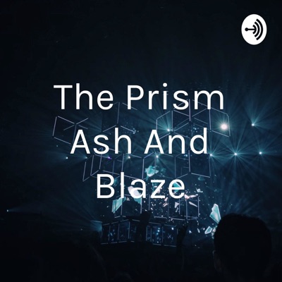 The Prism: Ash And Blaze