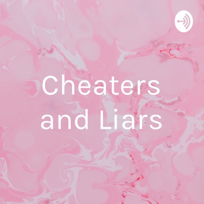 Cheaters and Liars