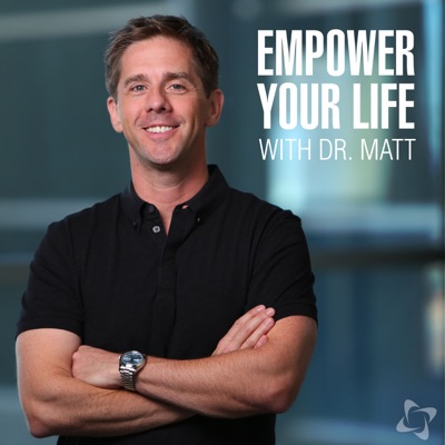 Empower Your Life with Dr. Matt James