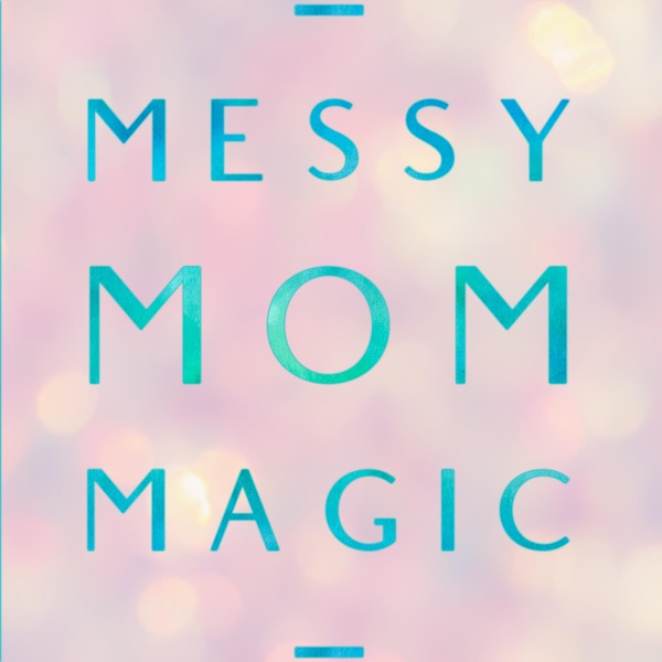 Messy Mom Magic