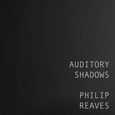 Auditory Shadows Podcast:Philip Reaves