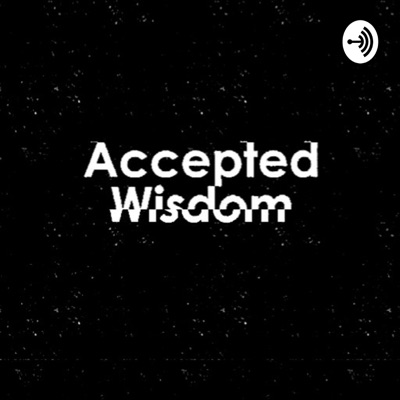 Accepted Wisdom Podcast