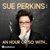 Sue Perkins: An hour or so with...