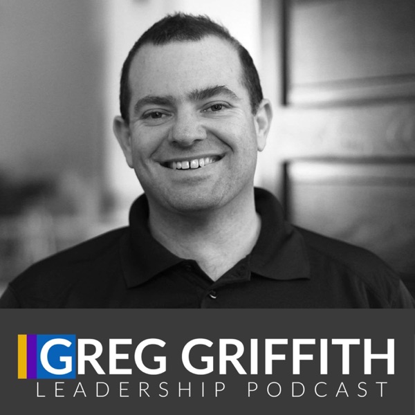Greg Griffith Leadership Podcast