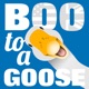 Boo To A Goose