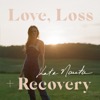 Love, Loss + Recovery