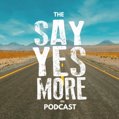The SayYesMore Podcast
