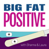 Big Fat Positive: A Pregnancy and Parenting Journey - Laura Birek, Shanna Micko