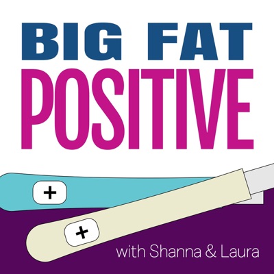 Big Fat Positive: A Pregnancy and Parenting Journey:Laura Birek, Shanna Micko